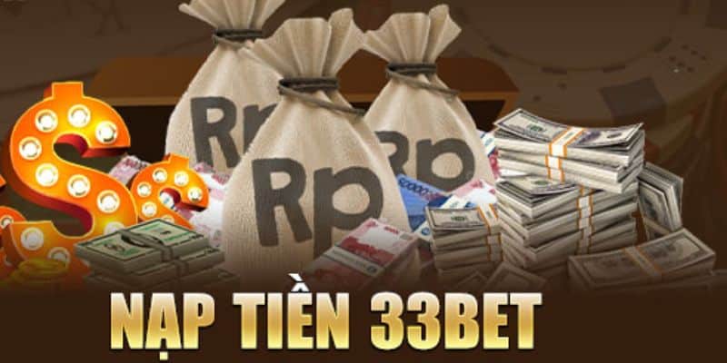 Nạp tiền 33BET - Phương thức nạp tiền nhanh chóng và an toàn