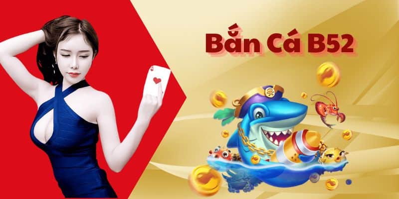 Trải Nghiệm Chơi Bắn Cá B52 Đầy Kỳ Thú Tại Cổng Game 33BET