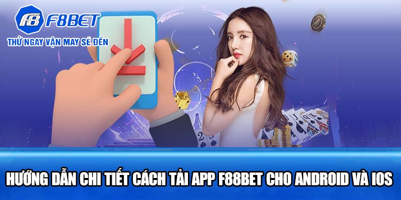 Hướng Dẫn Chi Tiết Cách Tải App F88BET Cho Android Và iOS